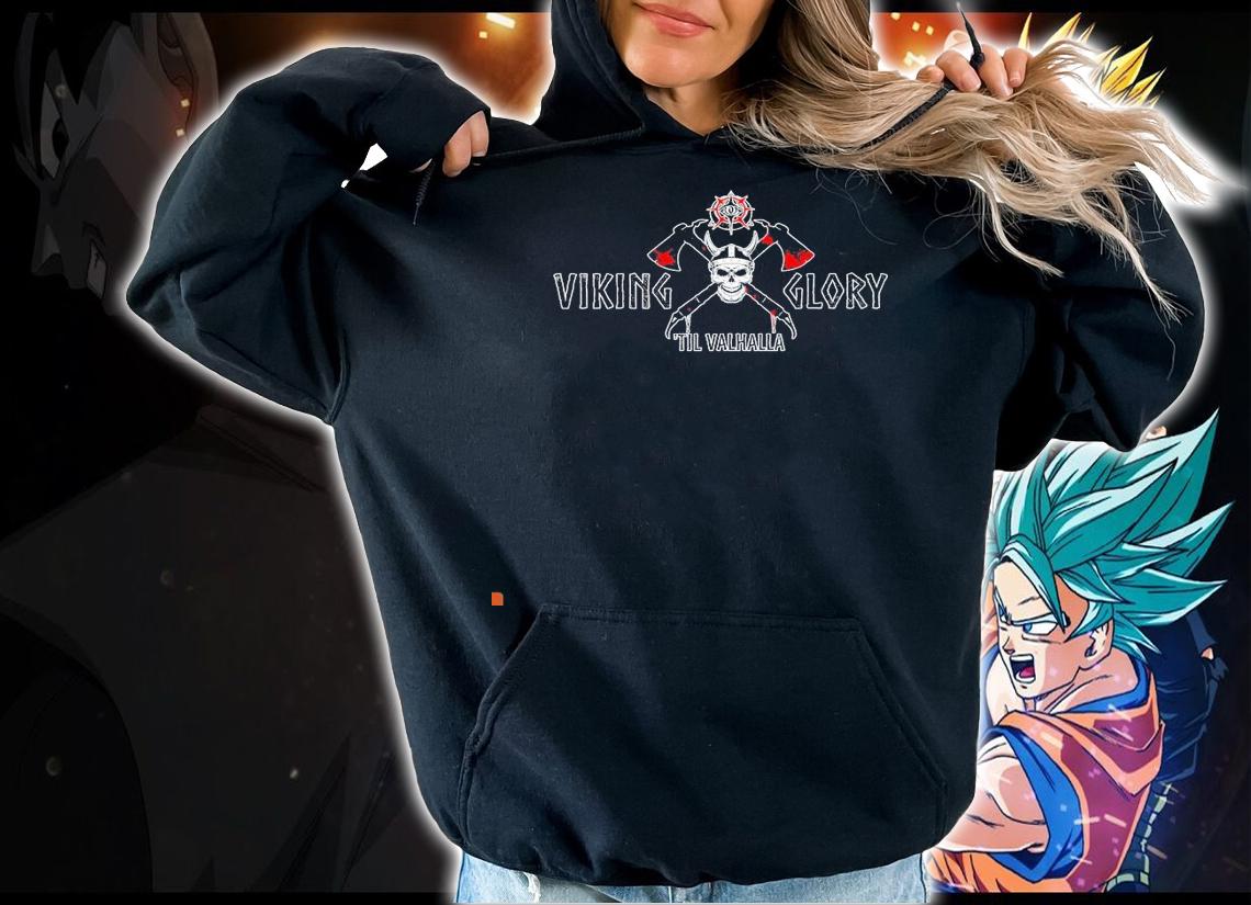 Viking glory 'til Valhalla shirt hoodie