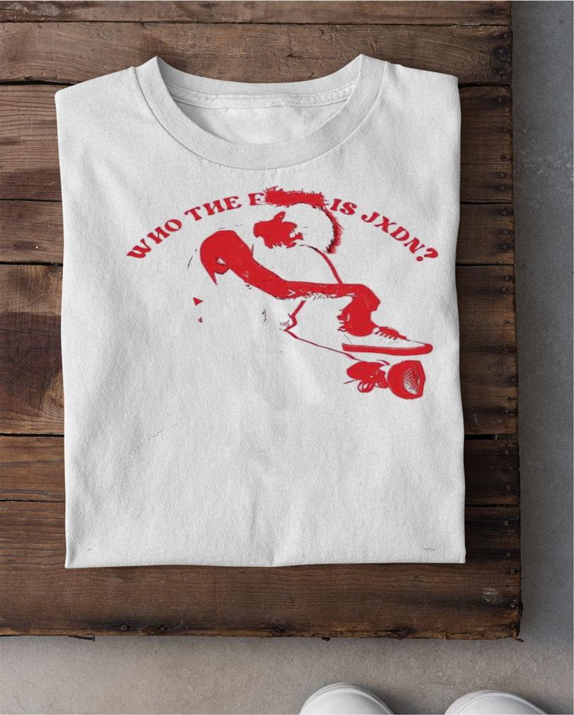 Who the fuck is Jxdn shirt shirt