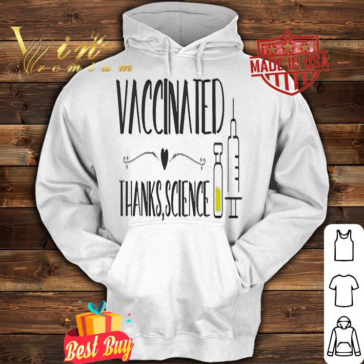 Vaccinated thanks science shirt hoodie