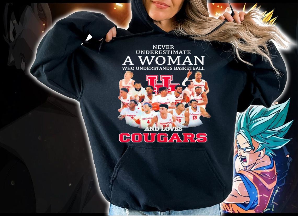 Never underestimate a woman who understands basketball and loves Cougars shirt hoodie