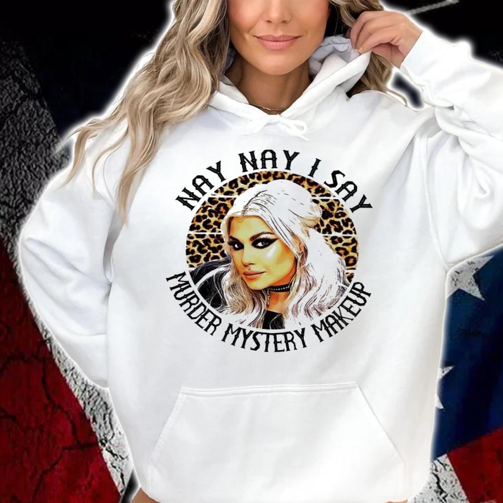 Bailey Sarian nay nay I say murder mystery makeup shirt hoodie