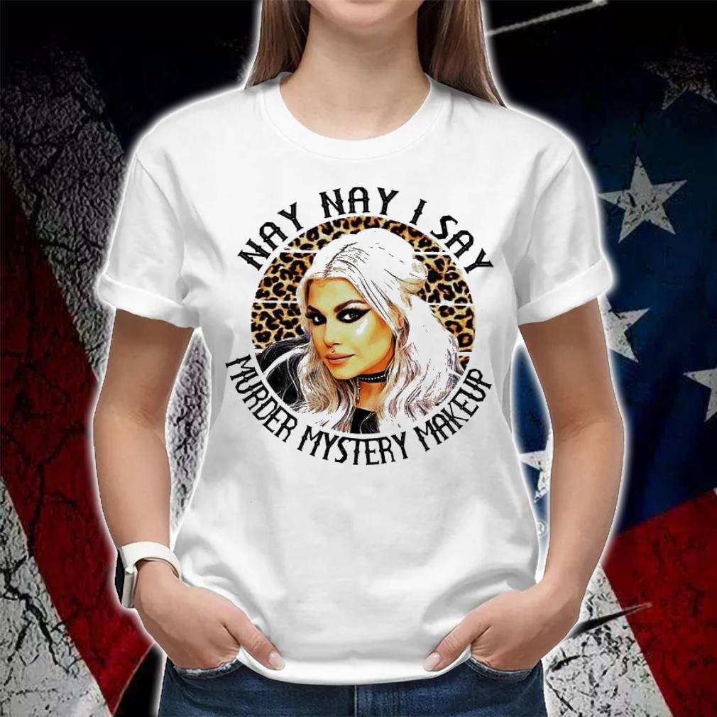 Bailey Sarian nay nay I say murder mystery makeup shirt woman shirt