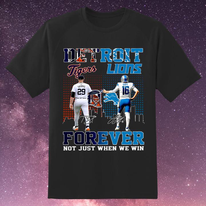 Detroit Tiger Skubal Detroit Lions Goff Forever Not Just When We Win Shirt