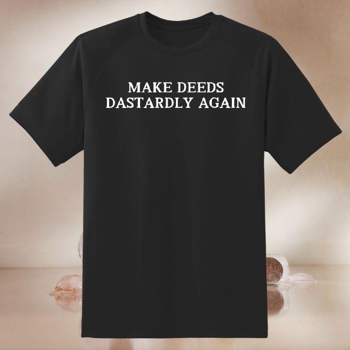 Make Deeds Dastardly Again Trump Shirt
