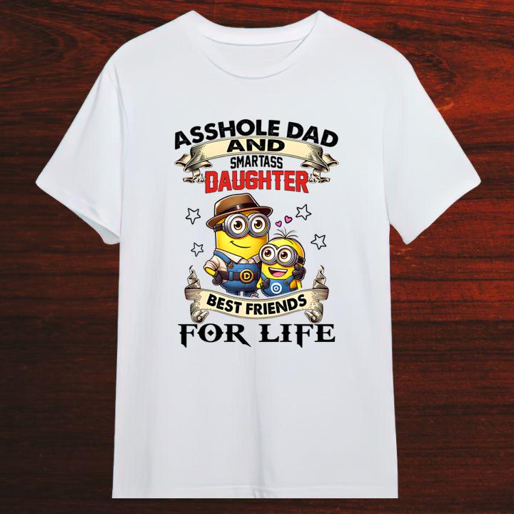 Minions Asshole Dad And Smartass Daughter Best Friends For Life Fathers Day Shirt
