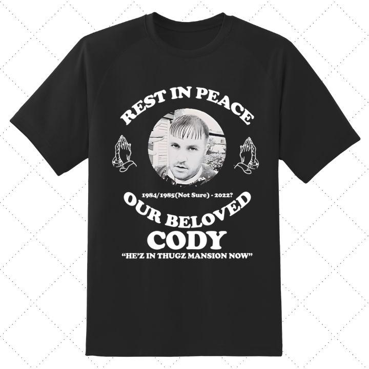 Rest In Peace Our Beloved Cody He’Z In Thugz Masion Now T-Shirt
