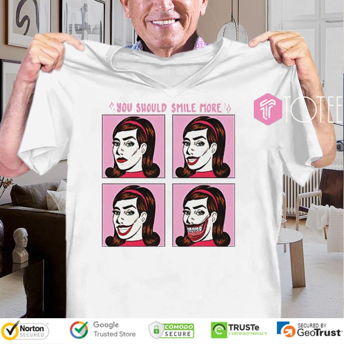 You Should Smile More T-Shirt