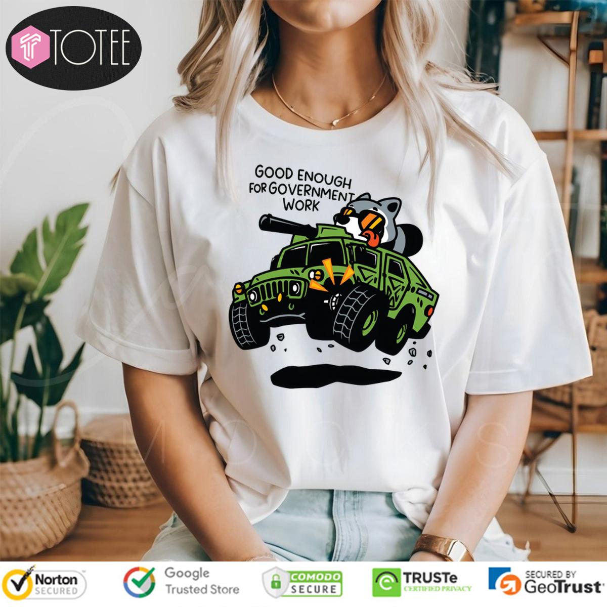 Raccoon Military Grade Good Enough For Government Work Shirt