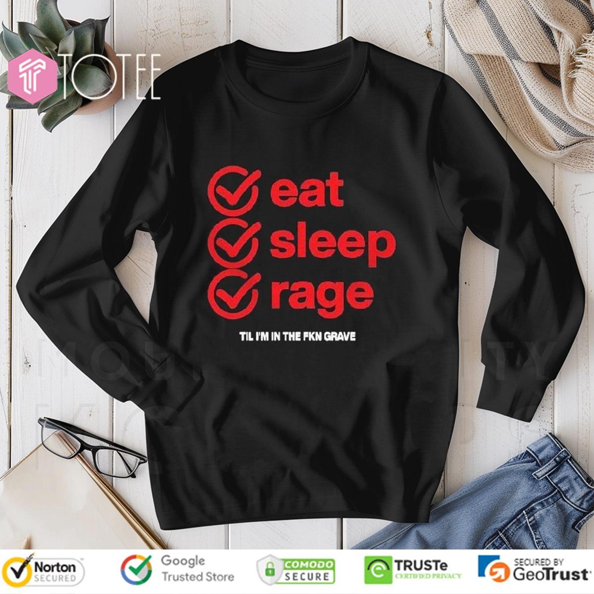Ray Volpe Eat Sleep Rage Til Im In The Fkn Grave Shirt Long Sleeve