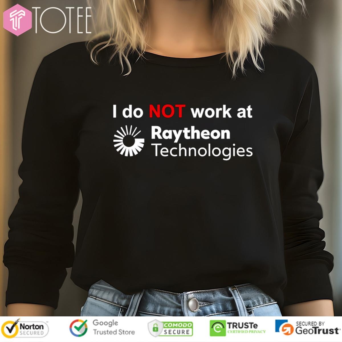 I Do Not Work At Raytheon Technologies Long Sleeve